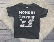 Load image into Gallery viewer, Moms be trippen