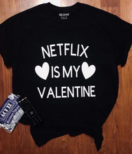 Load image into Gallery viewer, Netflix is my valentine