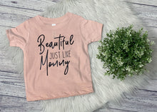 Load image into Gallery viewer, beautiful like mommy