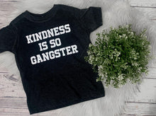Load image into Gallery viewer, kindness is so gangster
