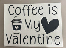 Load image into Gallery viewer, Coffee is my valentine
